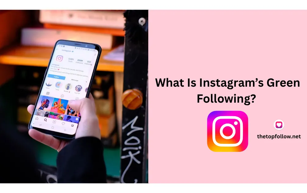 Instagram Green Following Explained